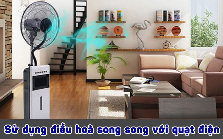 thinh phat Su dung dieu hoa song song voi quat dien