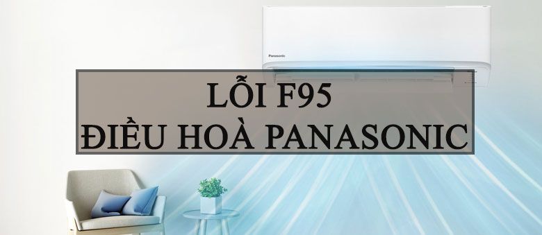 Cách sửa lỗi F95 điều hòa Panasonic chính xác nhất 2 Mã lỗi F95 điều hòa Panasonic là gì?