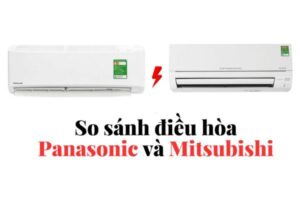 so sánh điều hòa panasonic và mitsubishi
